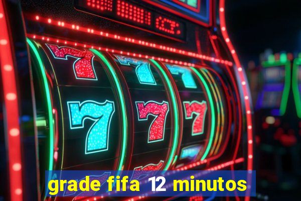 grade fifa 12 minutos